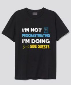 I’m not procrastinating I’m doing side quests T Shirt AI