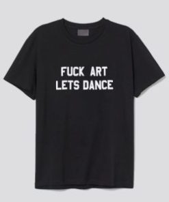 fuck art lets dance tshirt AI