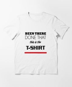 Been There Done This T-shirt AI