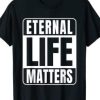 Eternal Life Matters T-Shirt AI