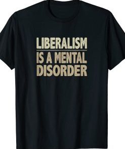 Liberalism is A Mental Disorder T-shirt AI