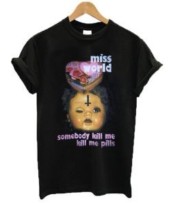 Miss World Somebody Kill Me Please T-Shirt AI