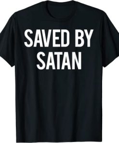 Saved By Satan T Shirt Cool Funny Gift T Shirt AI