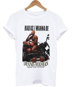 Bad As I Wanna Be tshirt AI