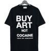 Buy Art Not Cocaine T Shirt AI