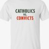 Catholics Convicts white T-shirt AI