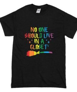 No One Should Live In A Closet T-Shirt AI