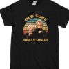 Old Sure Beats Dead T Shirt AI