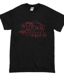 Stay Sweet Stay High T Shirt AI