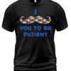 Be Patient T-shirt AI