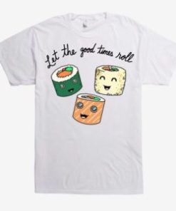 Good Times Roll Sushi t shirt AI