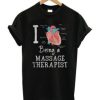 I love Being a massage therapist T Shirt AI