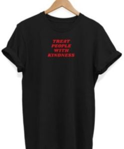 Treat People With Kindness t shirt AI