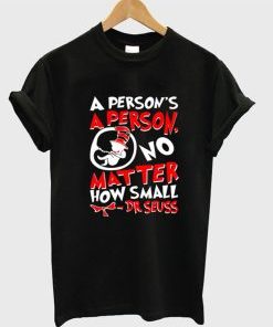 A Person’s a Person No Matter How Small T-Shirt AI