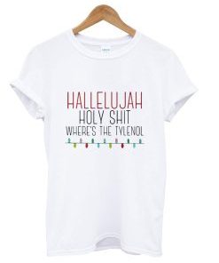 Hallelujah Holy Shit Where’s The Tylenol T-Shirt AI