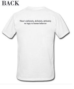 There’s Definitely No Logic To Human Behavior T-Shirt AI