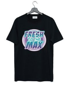 Fresh On The Max T Shirt AI