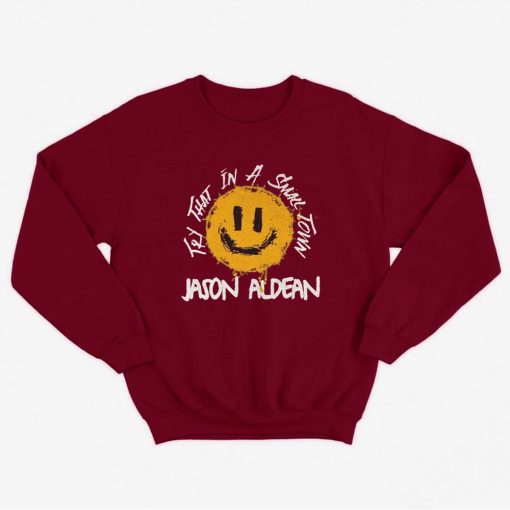 Jason Aldean Try That In A Small Town Sweatshirt