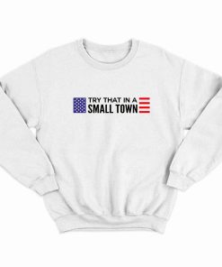 Jason Aldean Try That In A Small Town flag Sweatshirt