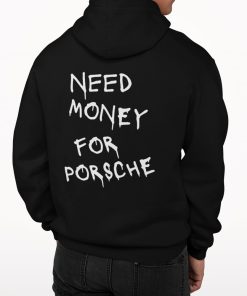 Need Money For Porsche Hoodie Back