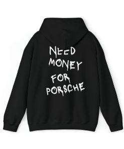 Need Money For Porsche Hoodie(Back)