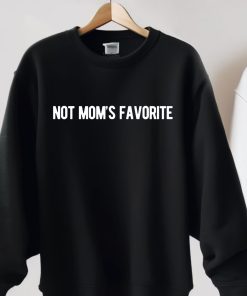 Not Mom's Favorite Sweatshirt