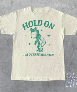 Hold On I'm Overstimulated T-Shirt