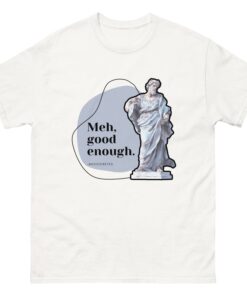 Meh, Good Enough T-shirt SD