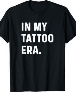 In My Tattoo Era Funny tshirt thd