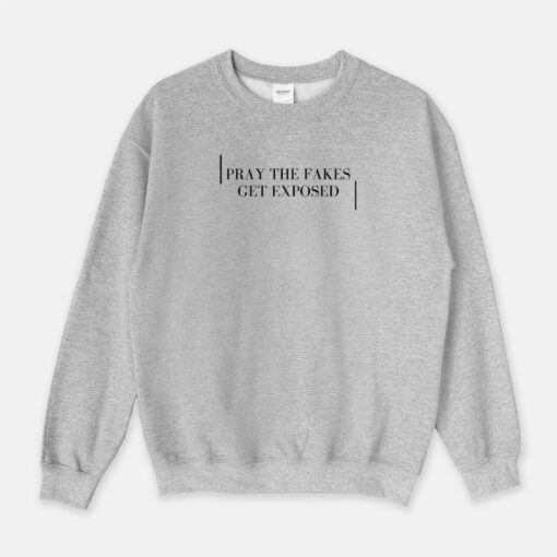 Pray The Fakes Get Exposed Sweatshirt thd