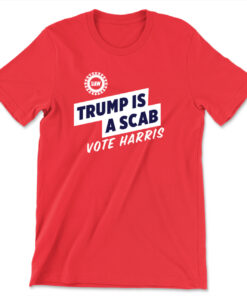 Trump Is A Scab T Shirt