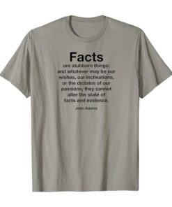 Facts are stubborn things john adam quotes T-shirt thd