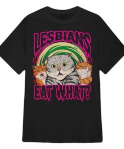 Lesbians Eat What T-Shirt